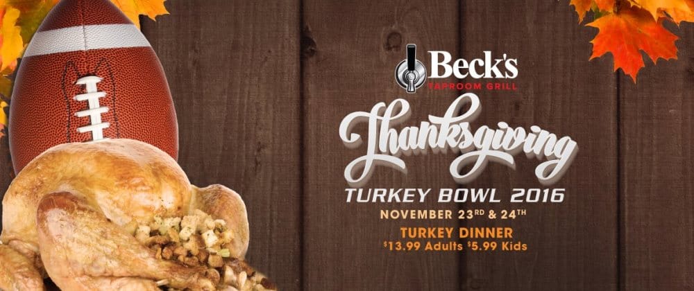 Beck's Taproom Grill will have traditional favorites (and football on the big screens) Thanksgiving Day beginning at 11am